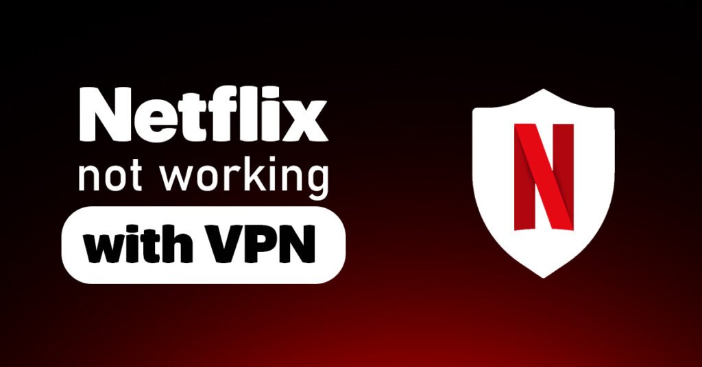 Diagram showing a VPN not working on Netflix error with 8 proven steps to fix the proxy blockage and clear cache.
